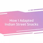 How I Adapted Indian Street Snacks