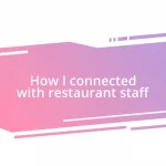 How I connected with restaurant staff