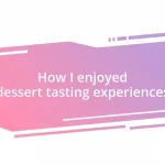 How I enjoyed dessert tasting experiences