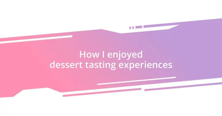 How I enjoyed dessert tasting experiences