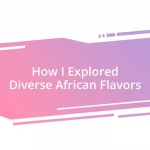 How I Explored Diverse African Flavors