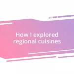 How I explored regional cuisines