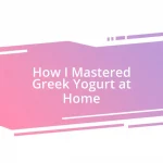 How I Mastered Greek Yogurt at Home