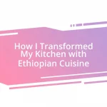 How I Transformed My Kitchen with Ethiopian Cuisine