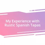 My Experience with Rustic Spanish Tapas