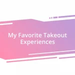 My Favorite Takeout Experiences