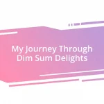 My Journey Through Dim Sum Delights