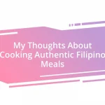 My Thoughts About Cooking Authentic Filipino Meals