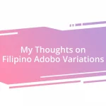 My Thoughts on Filipino Adobo Variations