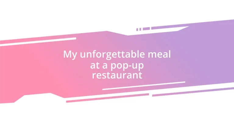 My unforgettable meal at a pop-up restaurant