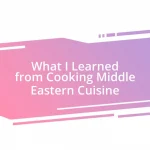 What I Learned from Cooking Middle Eastern Cuisine