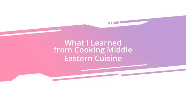 What I Learned from Cooking Middle Eastern Cuisine