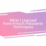 What I Learned from French Pâtisserie Techniques