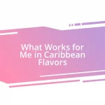 What Works for Me in Caribbean Flavors