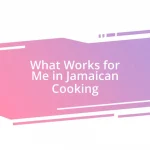 What Works for Me in Jamaican Cooking