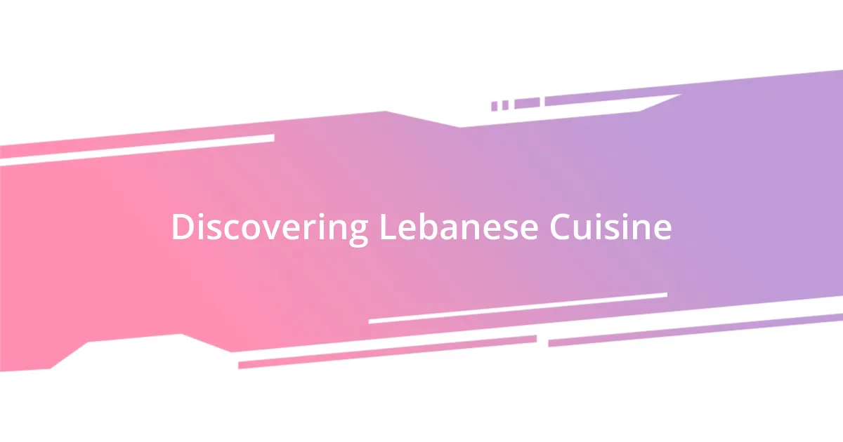 Discovering Lebanese Cuisine