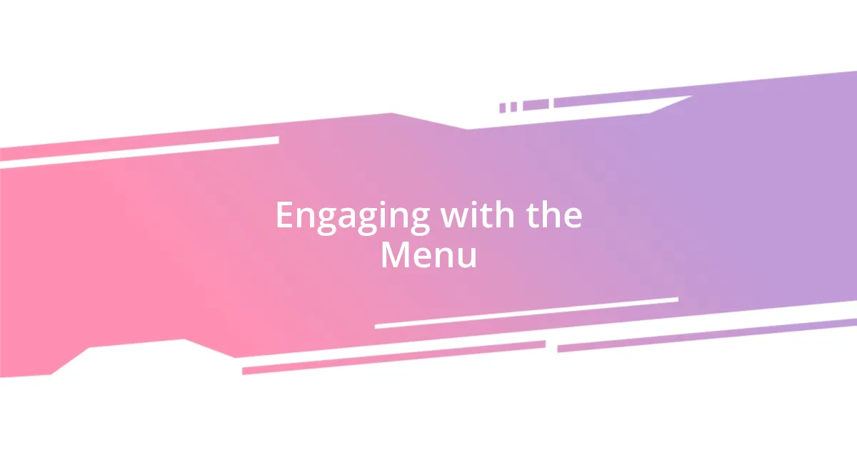 Engaging with the Menu