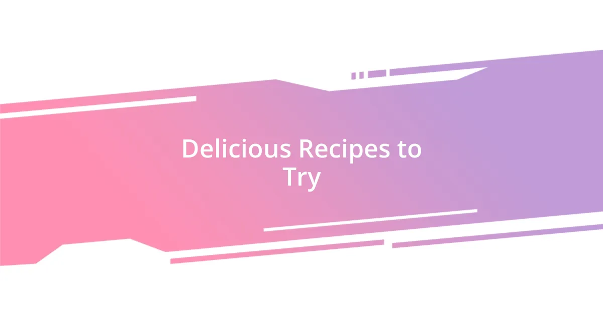 Delicious Recipes to Try