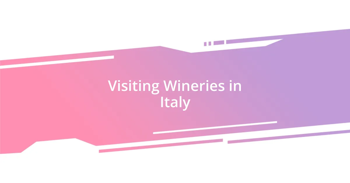 Visiting Wineries in Italy