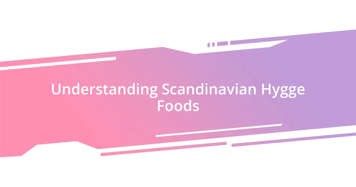 Understanding Scandinavian Hygge Foods