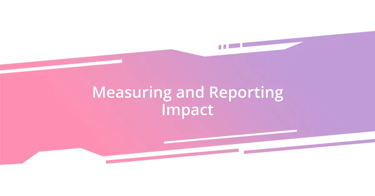 Measuring and Reporting Impact